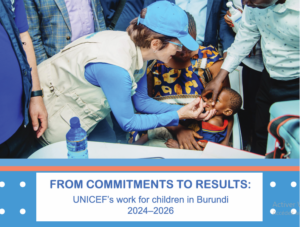 FROM COMMITMENTS TO RESULTS : UNICEF’s work for children in Burundi 2024 - 2026
